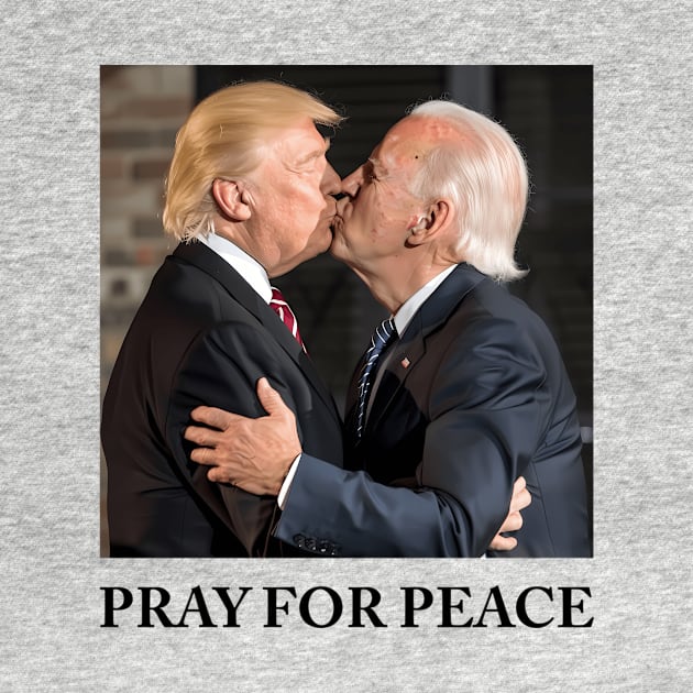 Pray For Peace - Joe Biden And Donald Trump Kissing by KimonoKaleidoscope